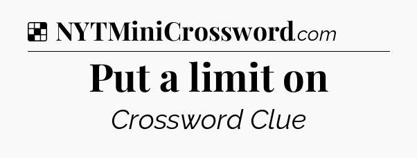 Solution: Put a limit on - NYT Crossword