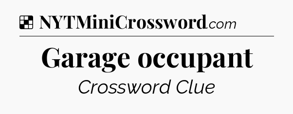 Solution: Garage occupant - NYT Crossword