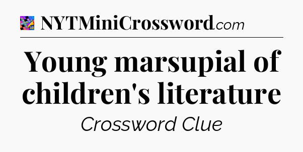 Young marsupial of children's literature Crossword Clue