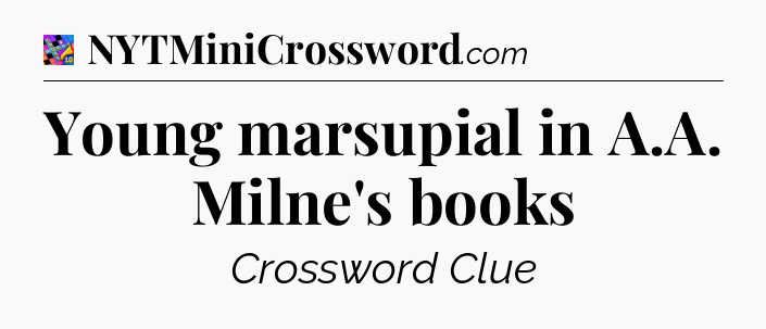 Young marsupial in A.A. Milne's books Crossword Clue