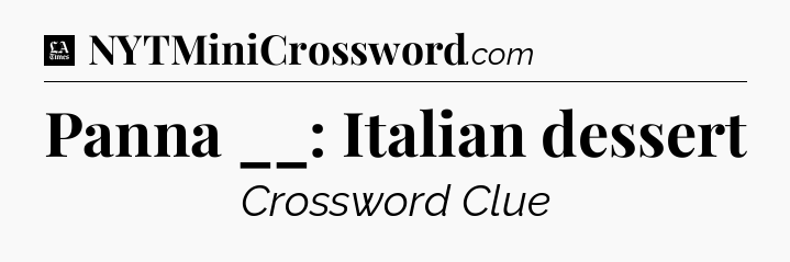 Panna __: Italian dessert - LA Times Crossword