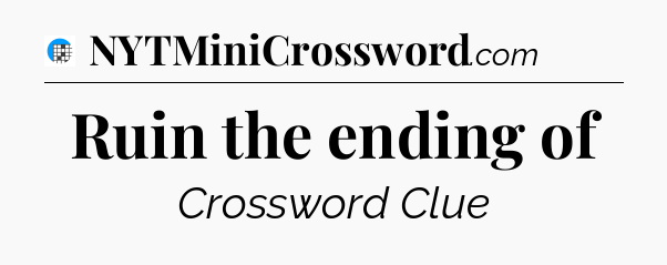 Ruin the ending of Crossword Clue