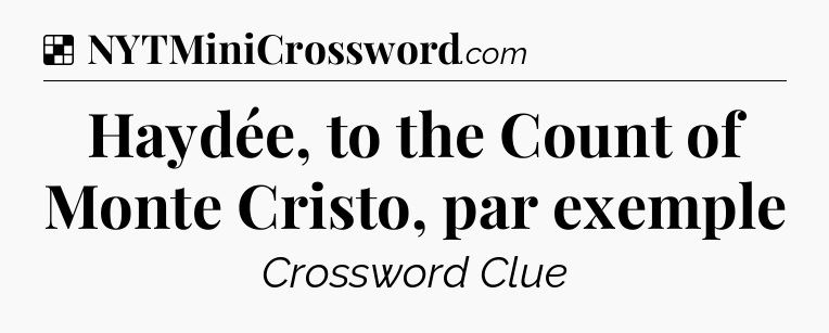 Solution: Haydée, to the Count of Monte Cristo, par exemple - NYT Crossword