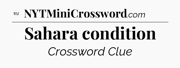 Sahara condition - WSJ Crossword
