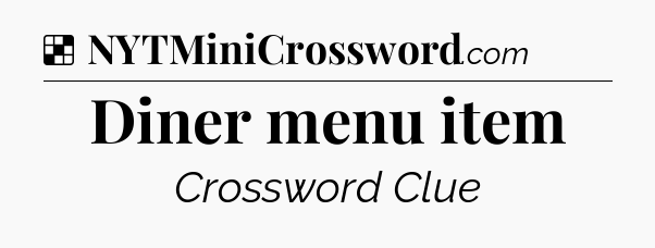 Solution: Diner menu item - NYT Crossword