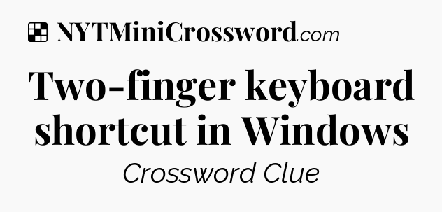Solution: Two-finger keyboard shortcut in Windows - NYT Crossword