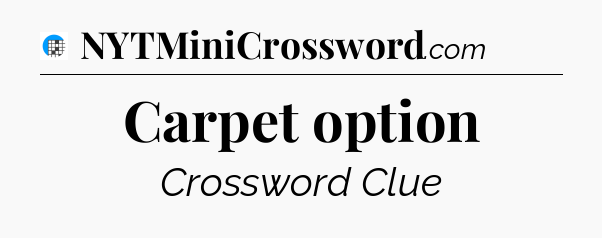 Carpet option Crossword Clue