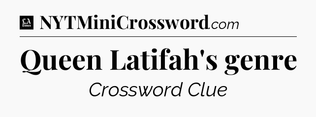 Queen Latifah's genre - LA Times Crossword