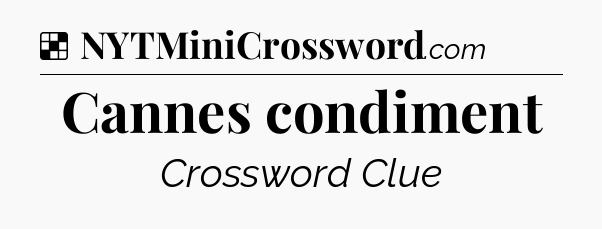 Solution: Cannes condiment - NYT Crossword