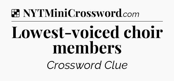 Solution: Lowest-voiced choir members - NYT Crossword