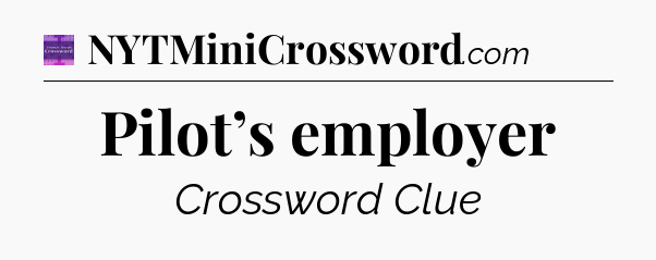 Pilot’s employer - Thomas Joseph Crossword