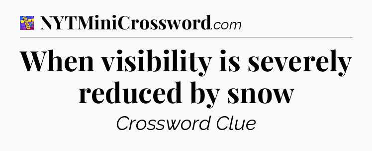 When visibility is severely reduced by snow Codycross