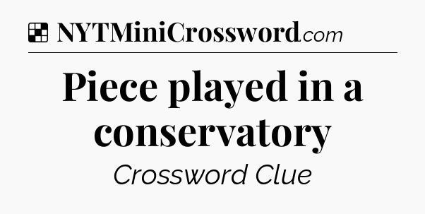 Solution: Piece played in a conservatory - NYT Crossword