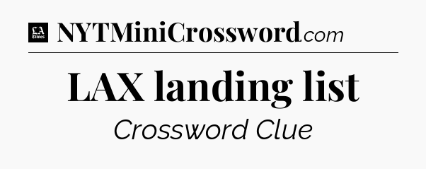 LAX landing list - LA Times Crossword