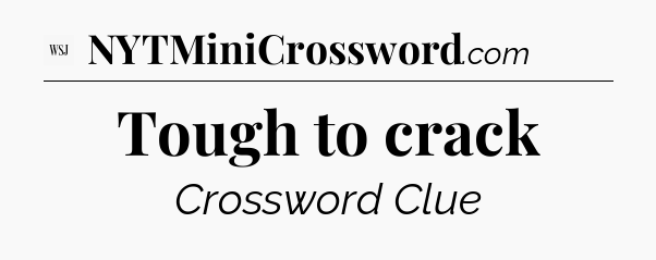 Tough to crack - WSJ Crossword