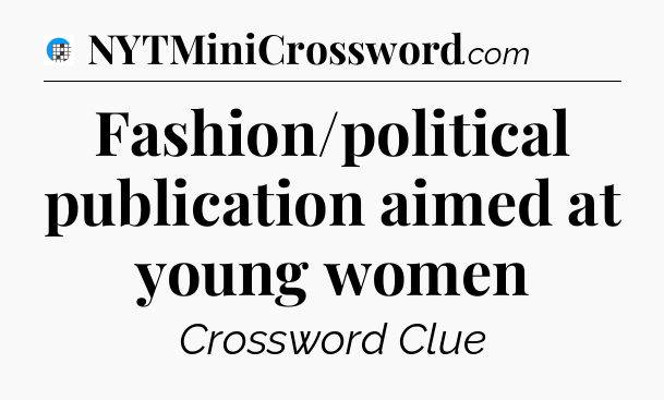Fashion/political publication aimed at young women Crossword Clue