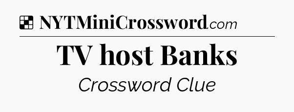 Solution: TV host Banks - NYT Crossword