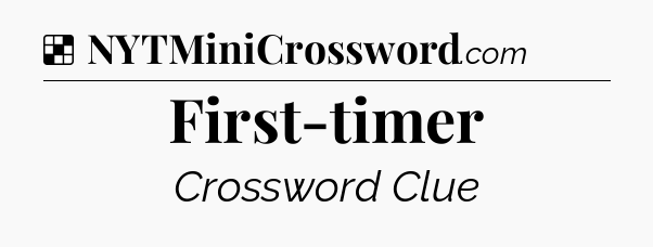 Solution: First-timer - NYT Crossword