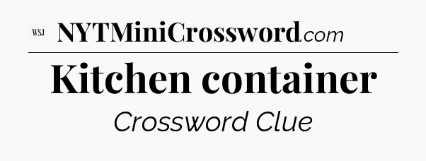 Kitchen container - WSJ Crossword
