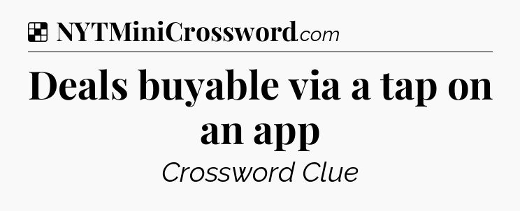 Solution: Deals buyable via a tap on an app - NYT Crossword