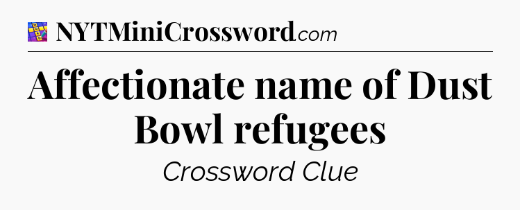 Affectionate name of Dust Bowl refugees Codycross