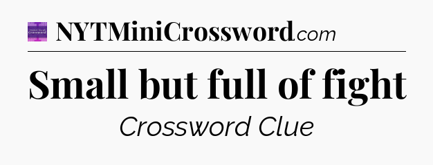 Small but full of fight - Thomas Joseph Crossword