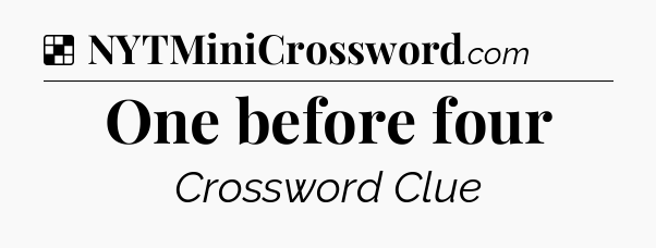 Solution: One before four - NYT Crossword