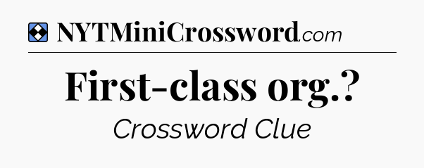 Solution: First-class org - NYT Mini Crossword
