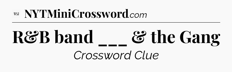 R&B band ___ & the Gang - WSJ Crossword