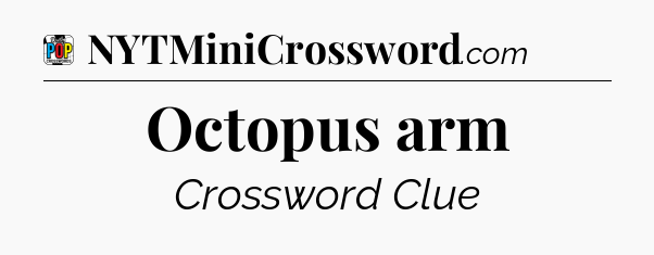 Octopus arm Crossword Clue