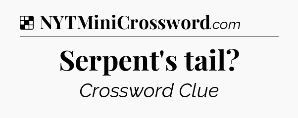 Solution: Serpent's tail - NYT Crossword