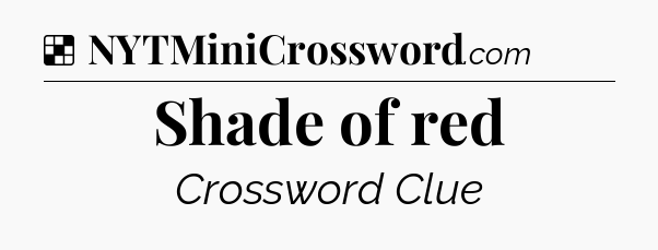 Solution: Shade of red - NYT Crossword