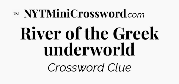 River of the Greek underworld - WSJ Crossword