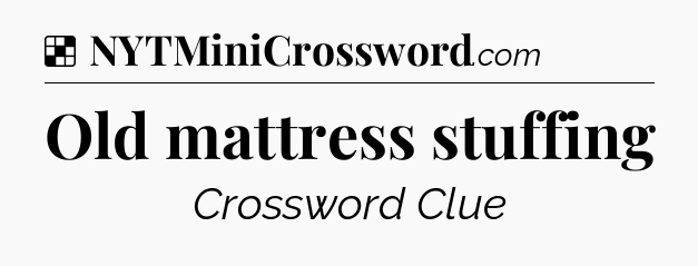 Solution: Old mattress stuffing - NYT Crossword