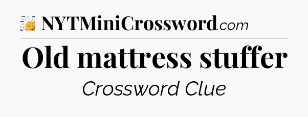 Old mattress stuffer - 7 Little Words