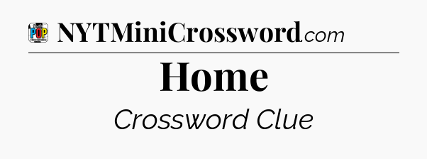Home Crossword Clue