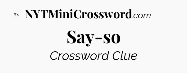 Say-so - WSJ Crossword