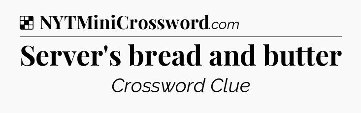 Solution: Server's bread and butter - NYT Crossword