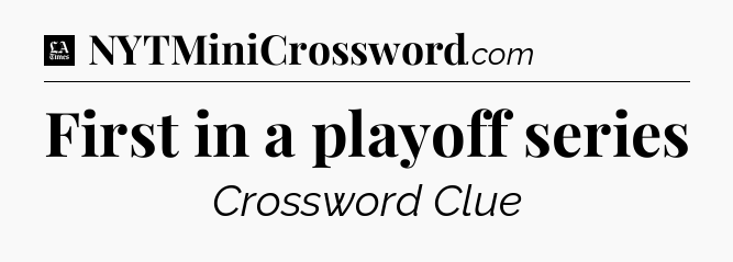 First in a playoff series - LA Times Crossword
