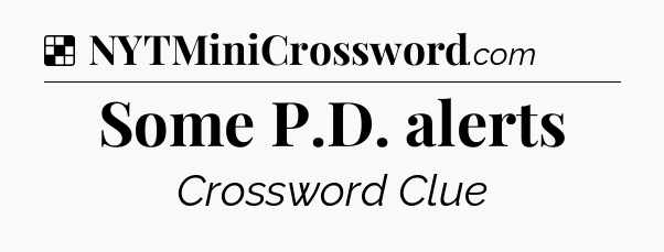 Solution: Some P.D. alerts - NYT Crossword