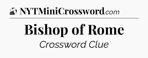 Bishop of Rome - Daily Themed Classic Crossword