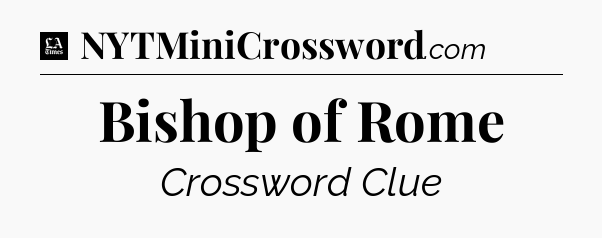 Bishop of Rome - LA Times Crossword