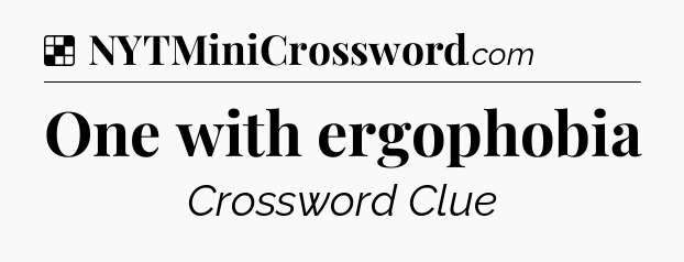 Solution: One with ergophobia - NYT Crossword