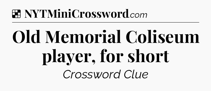 Solution: Old Memorial Coliseum player, for short - NYT Crossword