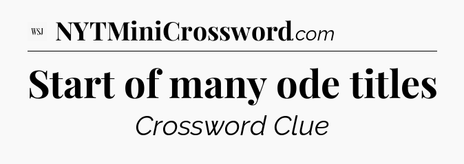 Start of many ode titles - WSJ Crossword