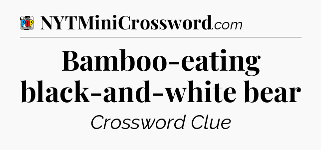 Bamboo-eating black-and-white bear Crossword Clue