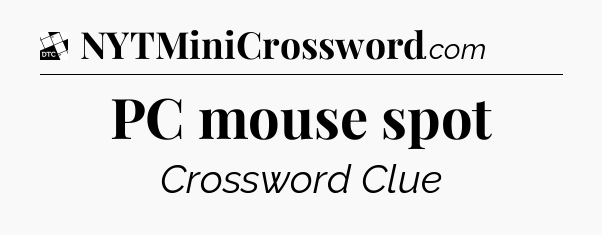 PC mouse spot - Daily Themed Mini Crossword