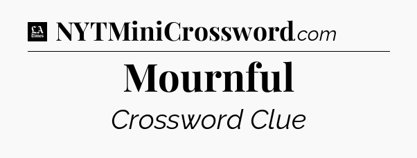 Mournful - LA Times Crossword