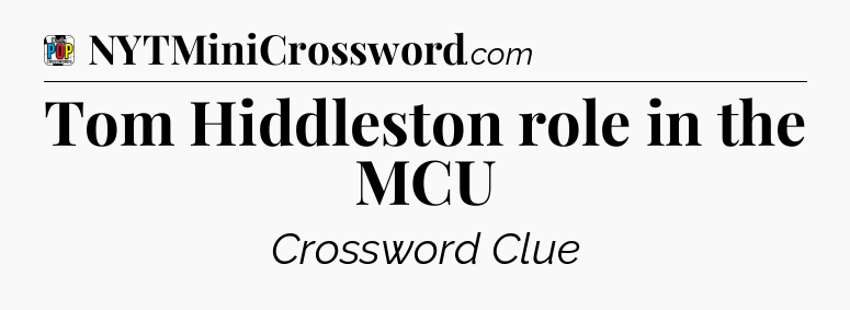 Tom Hiddleston role in the MCU Crossword Clue