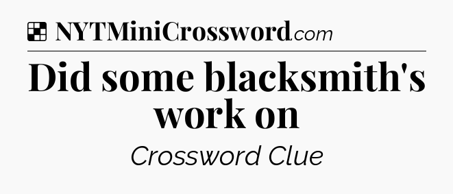 Solution: Did some blacksmith's work on - NYT Crossword